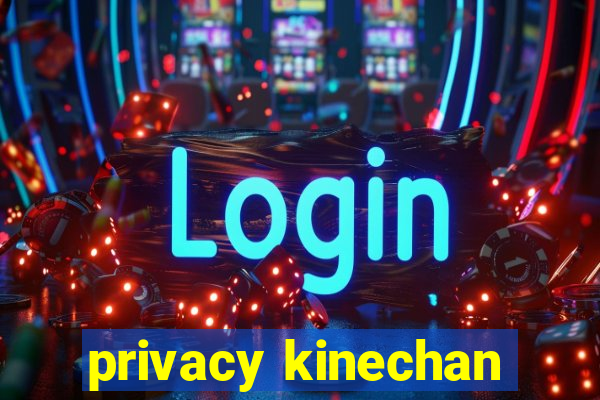 privacy kinechan